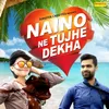 Naino Ne Tujhe Dekha